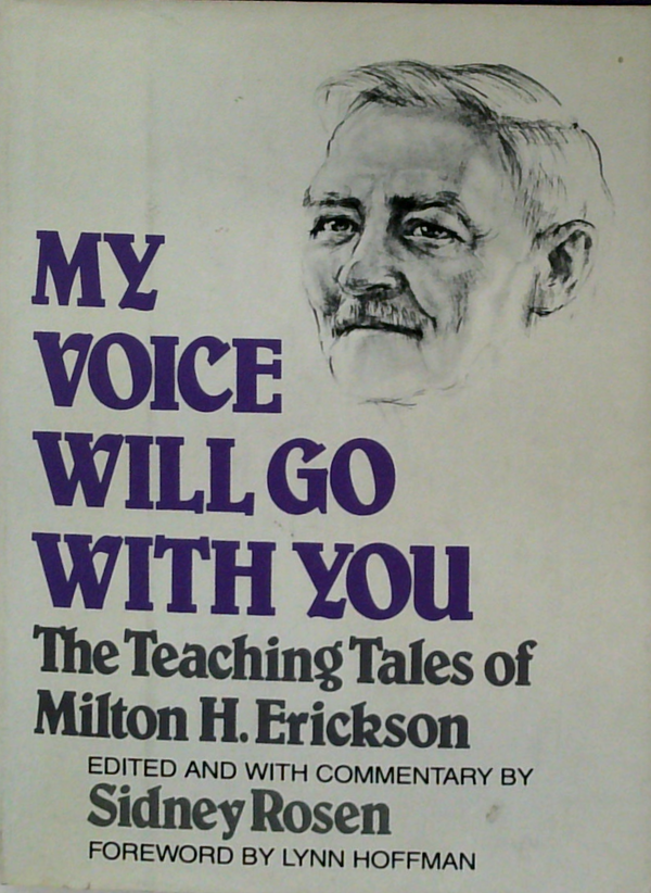 My Voice Will Go With You: The Teaching Tales Of Milton H. Erickson