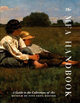 The MFA Handbook: A Guide to the Collections of the Museum of Fine