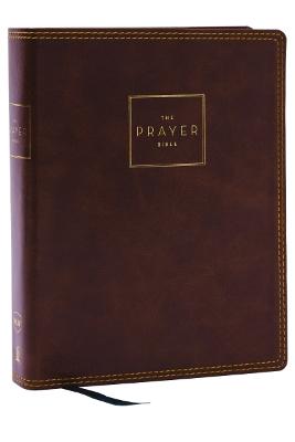 The Prayer Bible: Pray God's Word Cover to Cover (NKJV, Brown