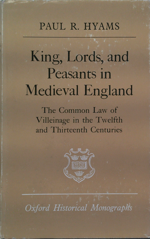King, Lords, And Peasants In Medieval England: The Common Law Of Villeinage In The Twelfth And Thirteenth Centuries