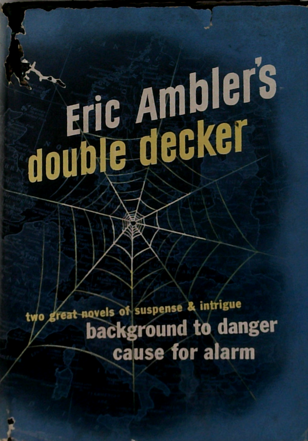Eric Ambler's Double Decker: Two Great Novels Of Suspense & Intrigue Background To Danger Cause For Alarm