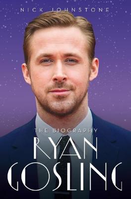 Ryan Gosling - The Biography