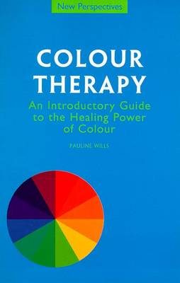 Colour Therapy: An Introductory Guide to the Healing Power of Colour