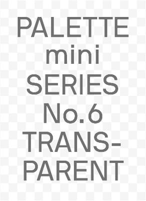 PALETTE mini 06: Transparent: Transparencies in design