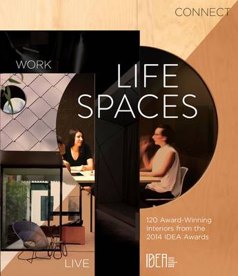 Life Spaces Live, Work, Connect: 120 Award Winning Interiors from IDEA