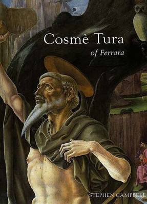 Cosme Tura of Ferrara: Style, Politics and the Renaissance City,