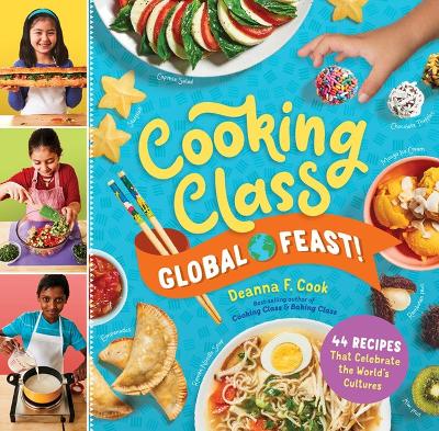 Cooking Class Global Feast!: 44 Recipes That Celebrate the World's