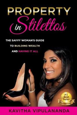 Property in Stilettos: The savvy woman's guide to building wealth and