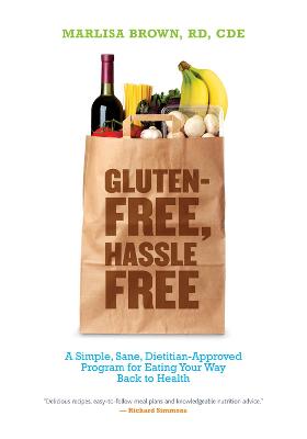 Gluten Free, Hassle Free: A Simple, Sane, Dietician-Approved Program