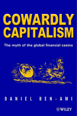 Cowardly Capitalism: The Myth of the Global Financial Casino
