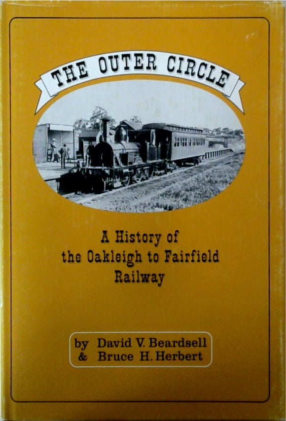 The Outer Circle: A History of the Oakleigh to Fairfield Railway