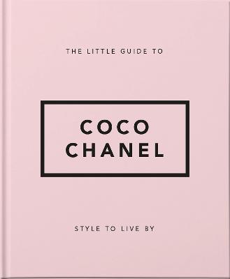 The Little Guide to Coco Chanel: Style to Live By