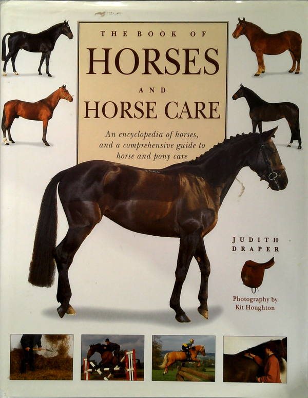The Book Of Horses And Horse Care: An Encyclopedia Of Horses, And A Comprehensive Guide To Horse And Pony Care
