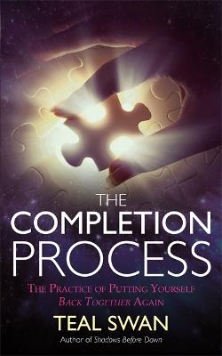The Completion Process: The Practice of Putting Yourself Back Together