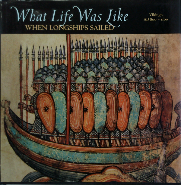 What Life Was Like: When Longships Sailed; Vikings Ad 800 - 1100