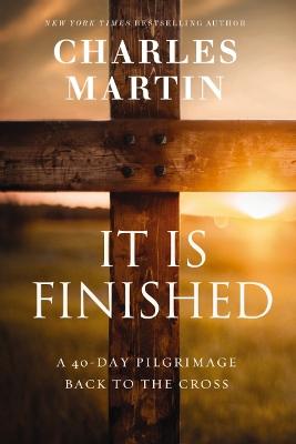 It Is Finished: A 40-Day Pilgrimage Back to the Cross