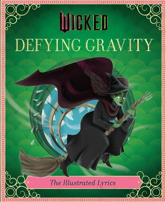 Wicked: Defying Gravity: The Illustrated Lyrics (Universal Pictures