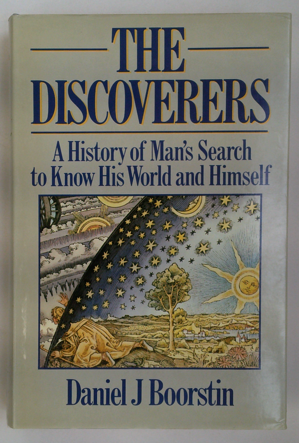 Discoverers : A History of Man's Search to Know His World and Himself