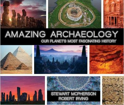 Archaeology is Amazing: Our Planet's Most Amazing History