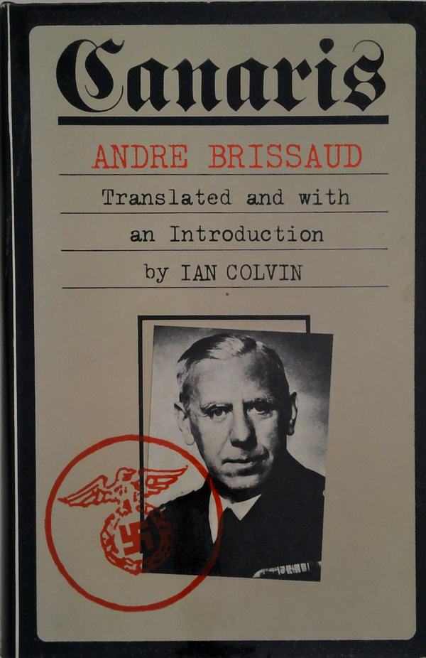 Canaris: The Biography of Admiral Canaris, Chief of German Military Intelligence in WWII