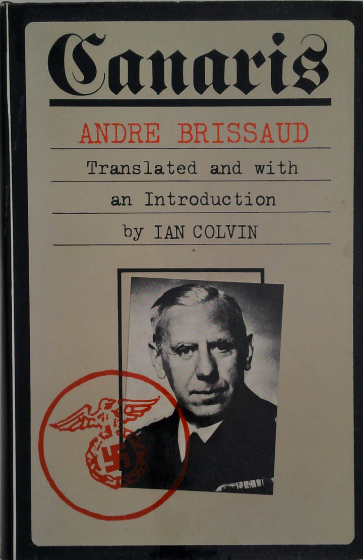 Canaris: The Biography of Admiral Canaris, Chief of German Military Intelligence in WWII