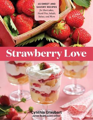 Strawberry Love: 45 Sweet and Savory Recipes for Shortcakes, Hand