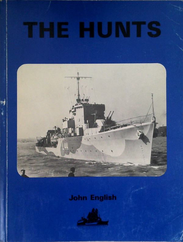 The Hunts: A History Of The Design, Development And Careers Of The 86 Destroyers Of This Class Built For The Royal And Allied Navies During World War Ii