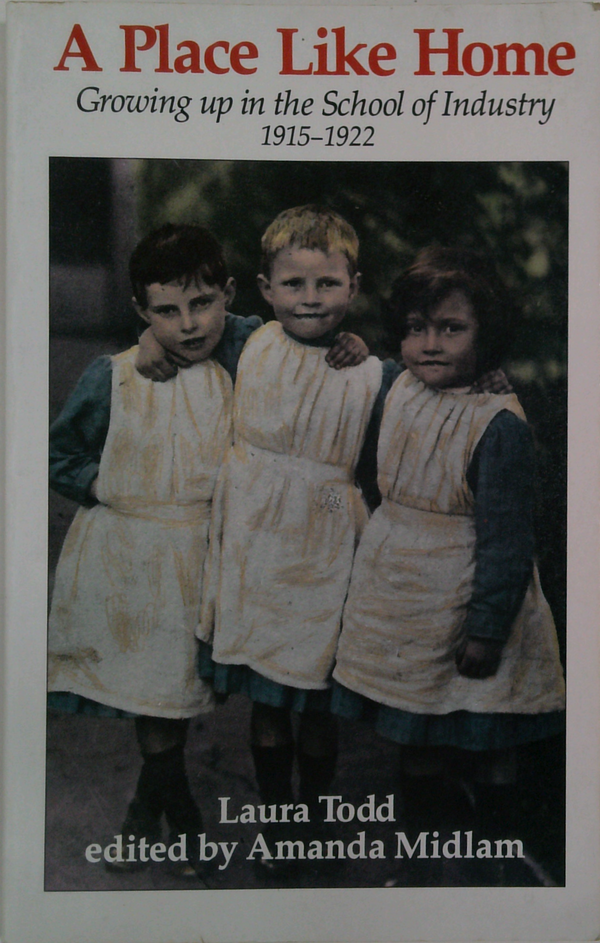 A Place Like Home: Growing Up In The School Of Industry 1915-1922