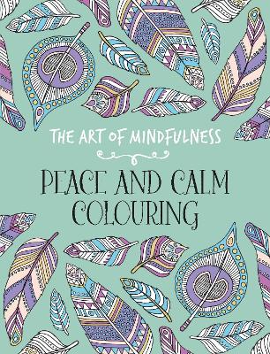 The Art of Mindfulness: Peace and Calm Colouring