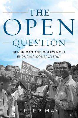 The Open Question: Ben Hogan and Golf's Most Enduring Controversy