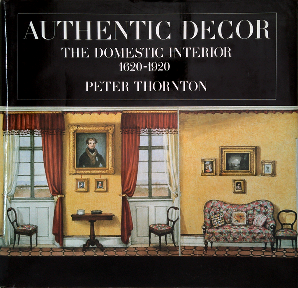 Authentic Decor: The Domestic Interior 1620-1920