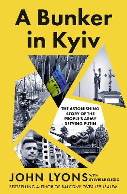 A Bunker in Kyiv: The Astonishing Story of the People's Army Defying