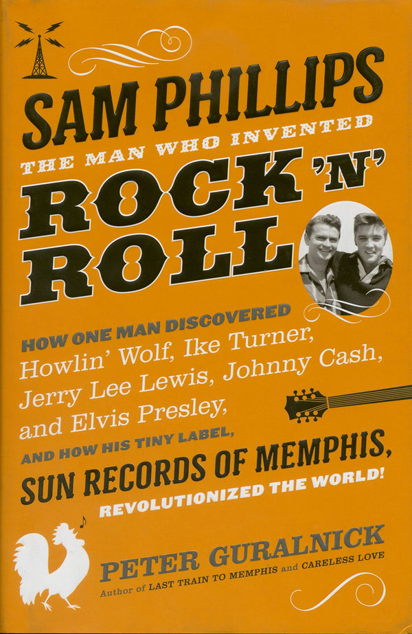 Sam Phillips: The Man Who Invented Rock 'n' Roll
