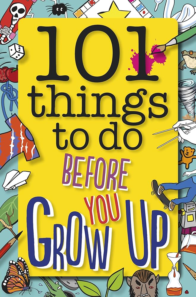 101 Things to Do Before You Grow Up