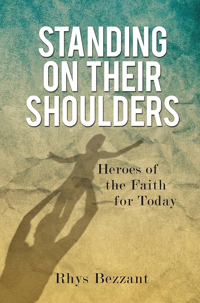 Standing on Their Shoulders: Heroes of the Faith for Today