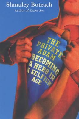 The Private Adam: Becoming a Hero in a Selfish Age