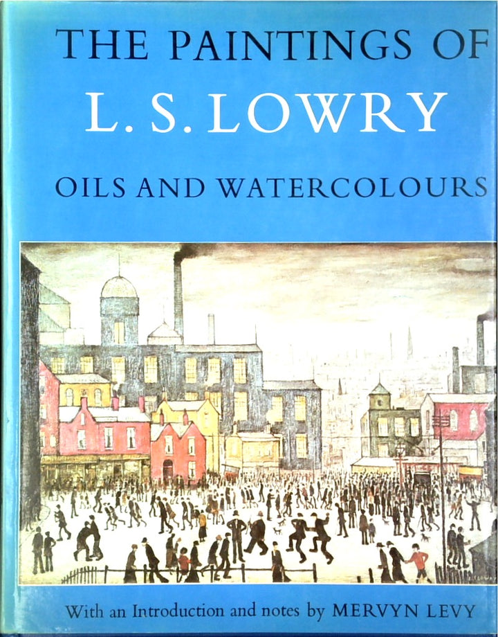 The Paintings of L. S. Lowry: Oils and Watercolours