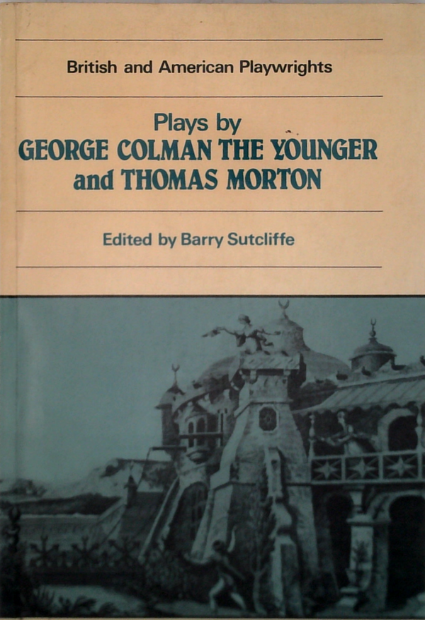 Plays By George Colman The Younger And Thomas Morton