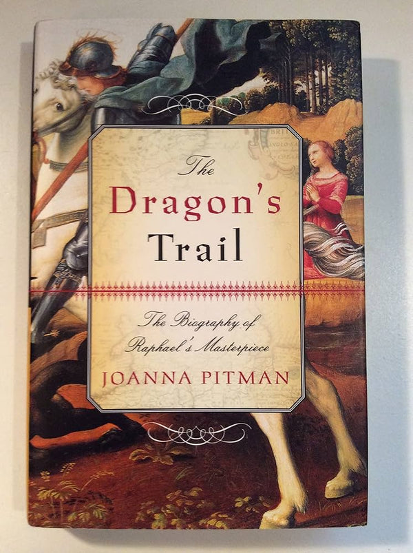 The Dragon's Trail: The Biography of Raphael's Masterpiece