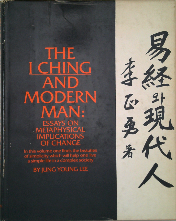 The I Ching And Modern Man: Essays On Metaphysical Implications Of Change