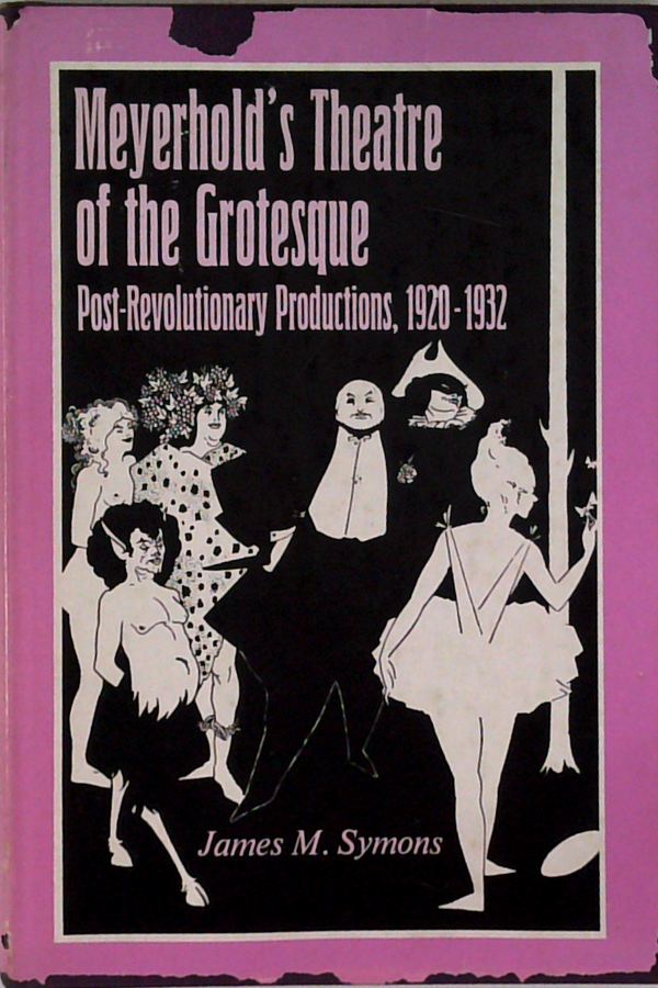 Meyerhold's Theatre Of The Grotesque: Post-Revolutionary Productions, 1920-1932