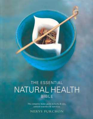 The Essential Natural Health Bible: The Complete Home Guide to Herbs