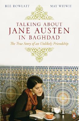 Talking About Jane Austen in Baghdad: The True Story of an Unlikely