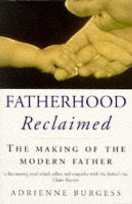 Fatherhood Reclaimed: The Making of the Modern Father