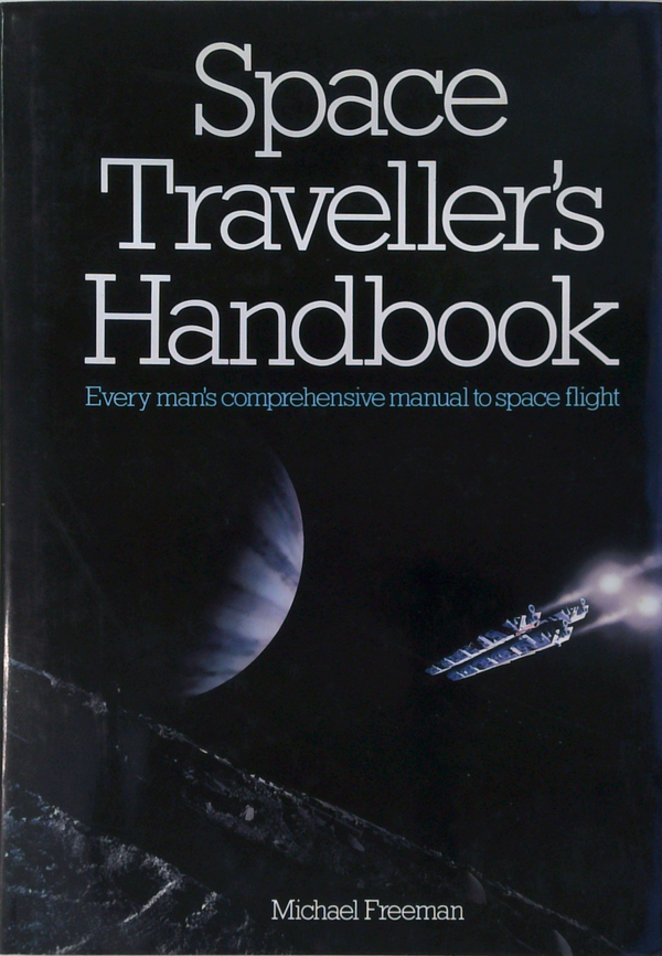 Space Traveller's Handbook: Every Man's Comprehensive Manual To Space Flight