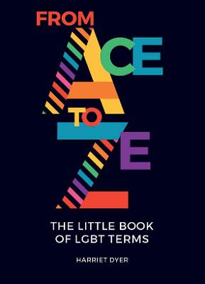 From Ace to Ze: The Little Book of LGBT Terms