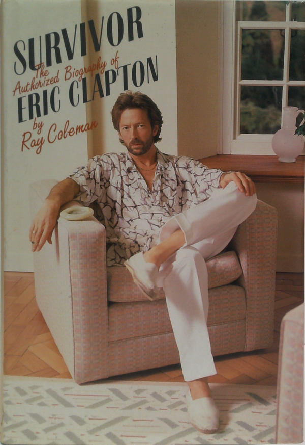 Survivor: The Authorized Biography Of Eric Clapton