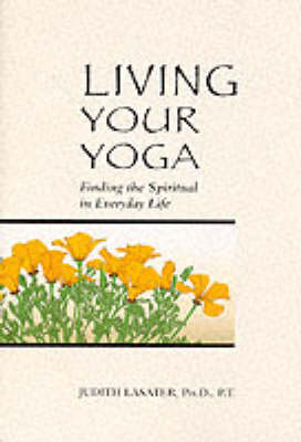 Living Your Yoga: Finding the Spiritual in Everyday Life
