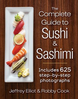 The Complete Guide to Sushi and Sashimi: Includes 625 step-by-step