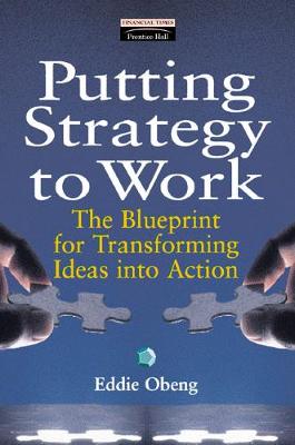 Putting Strategy to Work: The Blueprint for Turning Ideas into Action